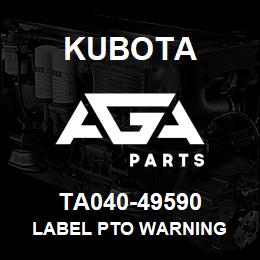 TA040-49590 Kubota LABEL PTO WARNING | AGA Parts