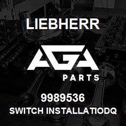 9989536 Liebherr SWITCH INSTALLATIODQ | AGA Parts