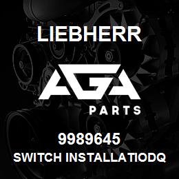 9989645 Liebherr SWITCH INSTALLATIODQ | AGA Parts