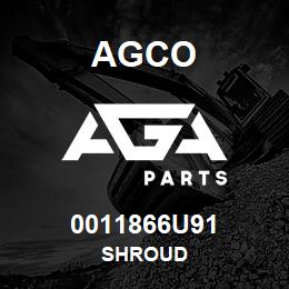 0011866U91 Agco SHROUD | AGA Parts