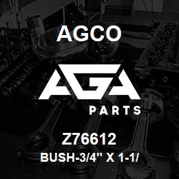 Z76612 Agco BUSH-3/4" X 1-1/ | AGA Parts