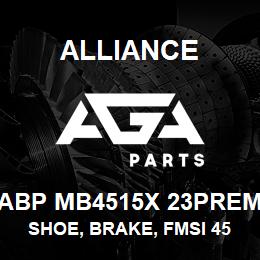 ABP MB4515X 23PREM Alliance SHOE, BRAKE, FMSI 4515, TYPE X, 23 PREM, EXCHANGE | AGA Parts