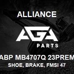 ABP MB4707Q 23PREM Alliance SHOE, BRAKE, FMSI 4707, TYPE Q, 23 PREM, EXCHANGE | AGA Parts