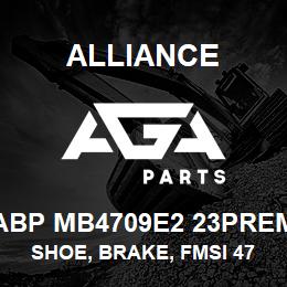 ABP MB4709E2 23PREM Alliance SHOE, BRAKE, FMSI 4709, TYPE ETN, 23 PREM, EXCHANGE | AGA Parts