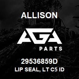 29536859D Allison LIP SEAL, LT C5 ID | AGA Parts