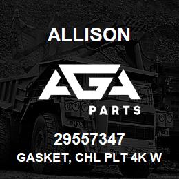 29557347 Allison GASKET, CHL PLT 4K WPROG | AGA Parts