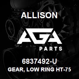 6837492-U Allison GEAR, LOW RING HT-750 SERIES | AGA Parts
