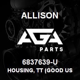 6837639-U Allison HOUSING, TT (GOOD USED) | AGA Parts
