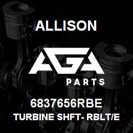 6837656RBE Allison TURBINE SHFT- RBLT/EXCH | AGA Parts