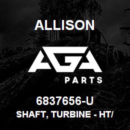 6837656-U Allison SHAFT, TURBINE - HT/CLT -700 | AGA Parts