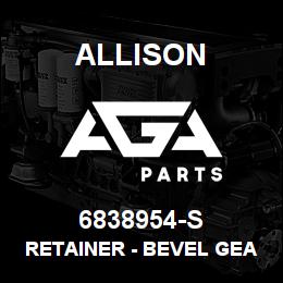 6838954-S Allison RETAINER - BEVEL GEAR | AGA Parts