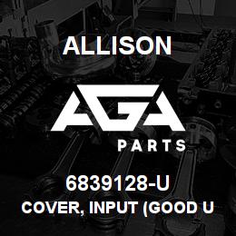 6839128-U Allison COVER, INPUT (GOOD USED) CLBT 750/754 SERIES | AGA Parts
