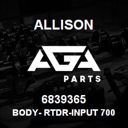 6839365 Allison BODY- RTDR-INPUT 700 | AGA Parts