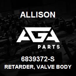 6839372-S Allison RETARDER, VALVE BODY | AGA Parts