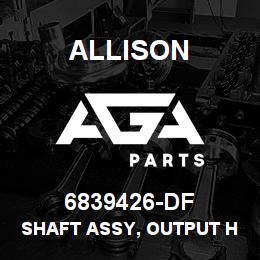 6839426-DF Allison SHAFT ASSY, OUTPUT HT-700 | AGA Parts
