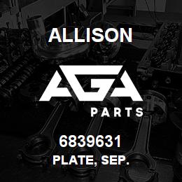 6839631 Allison PLATE, SEP. | AGA Parts