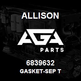 6839632 Allison GASKET-SEP T | AGA Parts