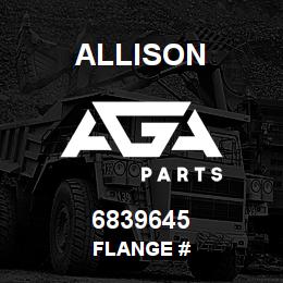 6839645 Allison FLANGE # | AGA Parts