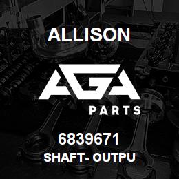 6839671 Allison SHAFT- OUTPU | AGA Parts