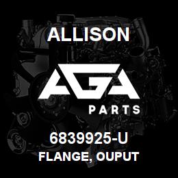 6839925-U Allison FLANGE, OUPUT | AGA Parts