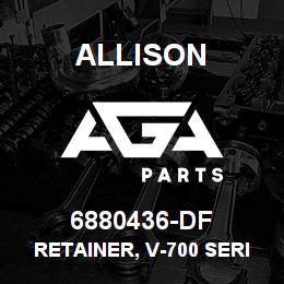 6880436-DF Allison RETAINER, V-700 SERIES | AGA Parts