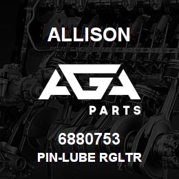 6880753 Allison PIN-LUBE RGLTR | AGA Parts