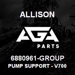 6880961-GROUP Allison PUMP SUPPORT - V700 - NO VALVE | AGA Parts
