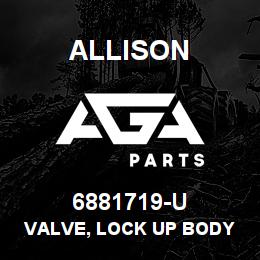 6881719-U Allison VALVE, LOCK UP BODY HT | AGA Parts