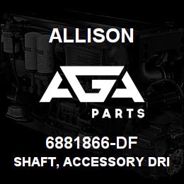 6881866-DF Allison SHAFT, ACCESSORY DRIVE | AGA Parts