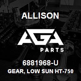 6881968-U Allison GEAR, LOW SUN HT-750 | AGA Parts