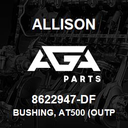 8622947-DF Allison BUSHING, AT500 (OUTPUT SHAFT) | AGA Parts