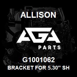 G1001062 Allison BRACKET FOR 5.30 SHELL | AGA Parts