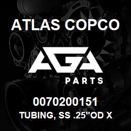 0070200151 Atlas Copco TUBING, SS .25"OD X .035W 304 | AGA Parts