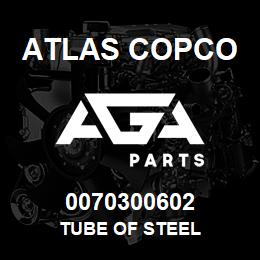 0070300602 Atlas Copco TUBE OF STEEL | AGA Parts