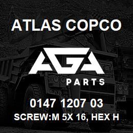0147 1207 03 Atlas Copco SCREW:M 5X 16, HEX HD, ZN PLT, S | AGA Parts