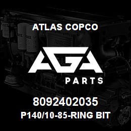 8092402035 Atlas Copco P140/10-85-RING BIT | AGA Parts