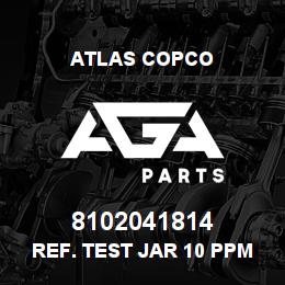 8102041814 Atlas Copco REF. TEST JAR 10 PPM | AGA Parts