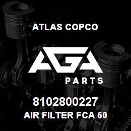 8102800227 Atlas Copco AIR FILTER FCA 60 | AGA Parts