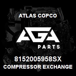 8152005958SX Atlas Copco COMPRESSOR EXCHANGE ITEM | AGA Parts