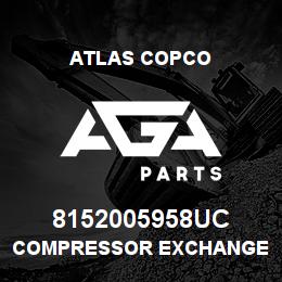8152005958UC Atlas Copco COMPRESSOR EXCHANGE ITEM | AGA Parts