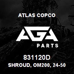 831120D Atlas Copco SHROUD, OM200, 24-50 | AGA Parts