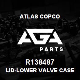 R138487 Atlas Copco LID-LOWER VALVE CASE | AGA Parts