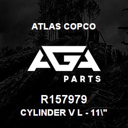 R157979 Atlas Copco CYLINDER V L - 11" STROKE | AGA Parts