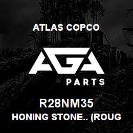 R28NM35 Atlas Copco HONING STONE.. (ROUGHING) | AGA Parts