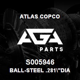 S005946 Atlas Copco BALL-STEEL .281"DIA | AGA Parts