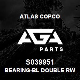 S039951 Atlas Copco BEARING-BL DOUBLE RW | AGA Parts