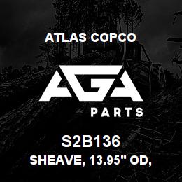 S2B136 Atlas Copco SHEAVE, 13.95' OD, 2 | AGA Parts