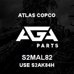 S2MAL82 Atlas Copco USE S2AK84H | AGA Parts
