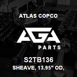 S2TB136 Atlas Copco SHEAVE, 13.95' OD, 2 | AGA Parts