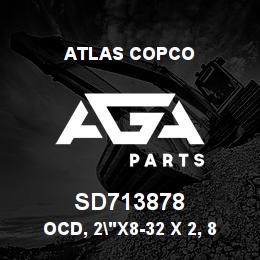 SD713878 Atlas Copco OCD, 2"X8-32 X 2, 80-AO-RB | AGA Parts